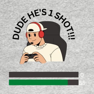 HE'S 1 SHOT! T-Shirt